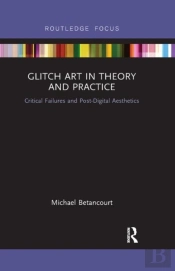 Glitch Art In Theory And Practice