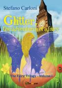 Glitter, The Adventures Of A Fairy. The Fairy Trilogy - Volume I
