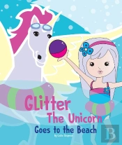 Glitter The Unicorn Goes To The Beach