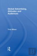 Global Advertising, Attitudes, And Audiences