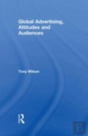Global Advertising, Attitudes, And Audiences