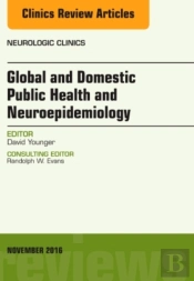 Global And Domestic Public Health And Neuroepidemiology, An Issue Of Neurologic Clinics