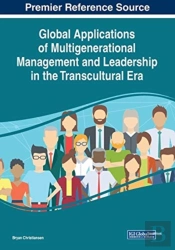 Global Applications Of Multigenerational Management And Leadership In The Transcultural Era