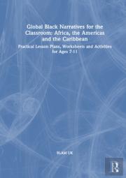 Global Black Narratives For The Classroom: Africa, The Americas And The Caribbean