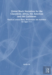 Global Black Narratives For The Classroom: Africa, The Americas And The Caribbean