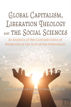 Bertrand.pt - Global Capitalism, Liberation Theology And The Social Sciences. An Analysis Of The Contradictions Of Modernity At The Turn Of Millennium