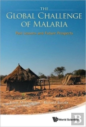 Global Challenge Of Malaria, The: Past Lessons And Future Prospects