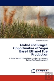 Global Challenges-Opportunities Of Sugar Based Ethanol Fuel Production