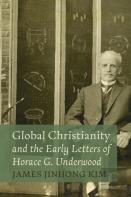 Global Christianity And The Early Letters Of Horace G. Underwood