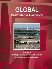 Global Civil Defense Handbook Volume 2 Strategic Information And Contacts For Luxembourg-Zimbabwe