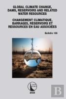Global Climate Change, Dams, Reservoirs And Related Water Resources / Changement Climatique, Barrages, Reservoirs Et Ressources En Eau Associees