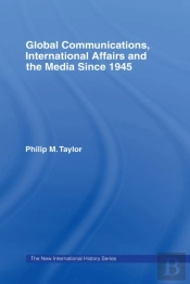 Global Communications, International Affairs And The Media Since 1945
