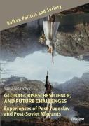 Global Crises, Resilience, And Future Challenges: Experiences Of Post-Yugoslav And Post-Soviet Migrants