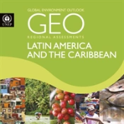 Global Environment Outlook 6 (Geo-6): Regional Assessment For Latin America And The Caribbean