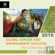 Global Gender And Environment Outlook 2016: The Critical Issues