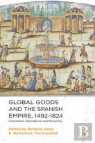 Global Goods And The Spanish Empire, 1492-1824