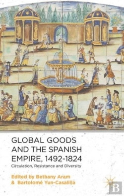 Bertrand.pt - Global Goods And The Spanish Empire, 1492-1824
