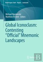 Global Iconoclasm: Contesting Â€Œofficialâ€ Mnemonic Landscapes