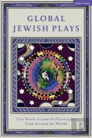 Global Jewish Plays: Five Works By Jewish Playwrights From Around The World