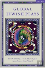 Global Jewish Plays: Five Works By Jewish Playwrights From Around The World