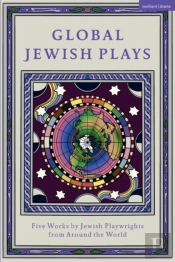 Global Jewish Plays: Five Works By Jewish Playwrights From Around The World