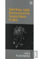 Global Money, Capital Restructuring And The Changing Patterns Of Labour