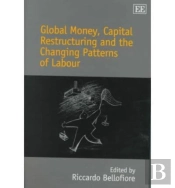 Global Money, Capital Restructuring And The Changing Patterns Of Labour