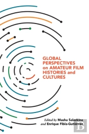 Global Perspectives On Amateur Film Histories And Cultures