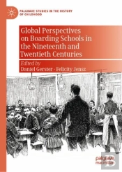 Global Perspectives On Boarding Schools In The Nineteenth And Twentieth Centuries
