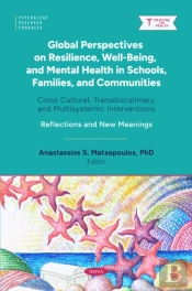 Global Perspectives On Resilience, Well-Being, And Mental Health In Schools, Families, And Communities: Cross Cultural, Transdisciplinary, And Multisystemic Interventions. Reflections And New Meaning