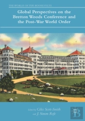 Global Perspectives On The Bretton Woods Conference And The Post-War World Order