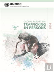 Global Report On Trafficking In Persons 2014 (Includes Text On Country Profiles Data)