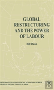 Global Restructuring And The Power Of Labour