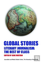 Global Stories Â€“ Literary Journalism: The Best Of  Class