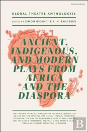 Global Theatre Anthologies: Ancient, Indigenous And Modern Plays From Africa And The Diaspora