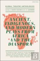 Global Theatre Anthologies: Ancient, Indigenous And Modern Plays From Africa And The Diaspora
