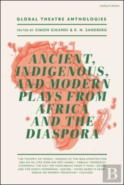 Global Theatre Anthologies: Ancient, Indigenous And Modern Plays From Africa And The Diaspora