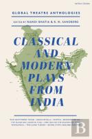 Global Theatre Anthologies: Classical And Modern Plays From India