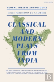 Global Theatre Anthologies: Classical And Modern Plays From India