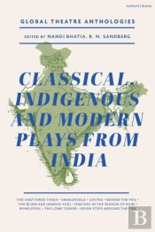 Global Theatre Anthologies: Classical And Modern Plays From India