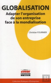 Globalisation ; Adapter L'Organisation De Son Entreprise Face À La Mondialisation
