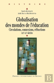 Globalisation Des Mondes De L'Éducation ; Circulations, Connexions, Réfractions, Xixe-Xxe Siècles