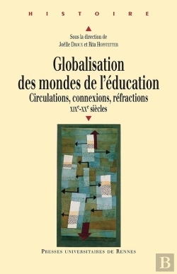 Bertrand.pt - Globalisation Des Mondes De L'Éducation ; Circulations, Connexions, Réfractions, Xixe-Xxe Siècles