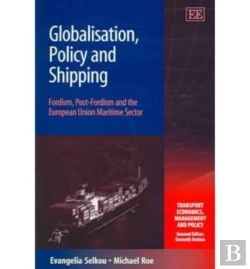 Bertrand.pt - Globalisation, Policy And Shipping - Fordism, Post-Fordism And The European Union Maritime Sector