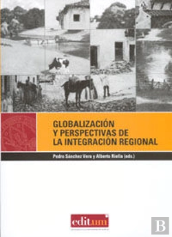 Bertrand.pt - Globalización Y Perspectivas De La Integración Regional