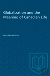 Globalization And The Meaning Of Canadian Life