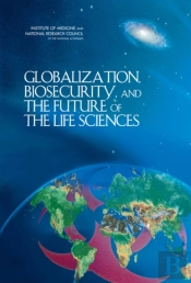 Globalization, Biosecurity, And The Future Of The Life Sciences