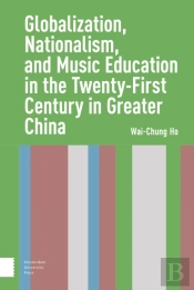 Globalization, Nationalism, And Music Education In The Twenty-First Century In Greater China