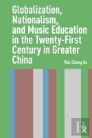 Globalization, Nationalism, And Music Education In The Twenty-First Century In Greater China