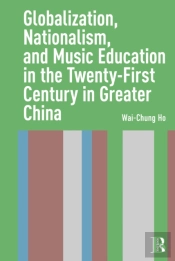 Globalization, Nationalism, And Music Education In The Twenty-First Century In Greater China